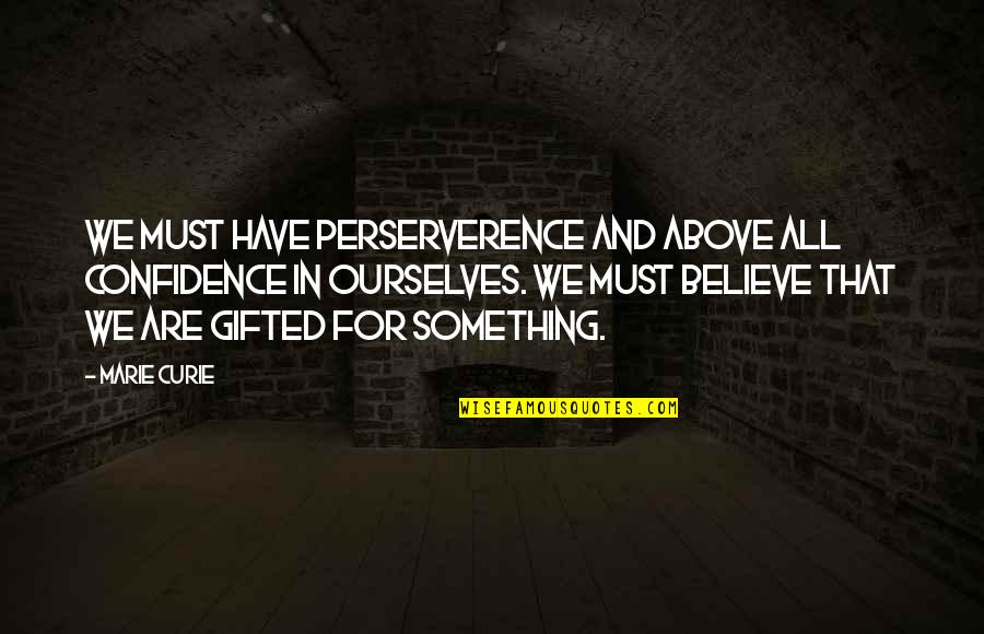 Ez Alarm Quotes By Marie Curie: We must have perserverence and above all confidence