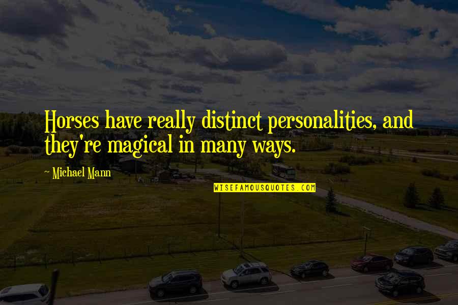 Ez Alarm Quotes By Michael Mann: Horses have really distinct personalities, and they're magical