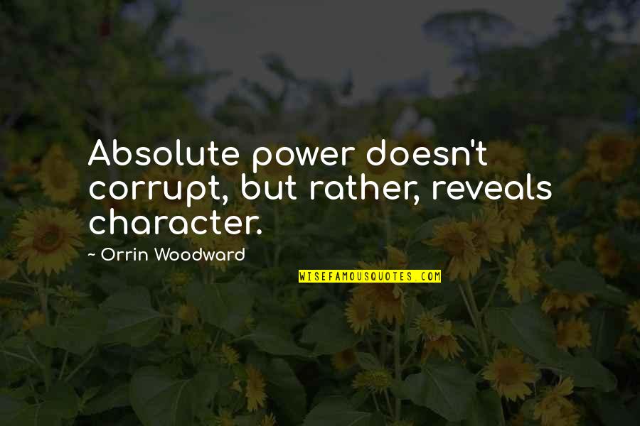 Ez Auto Insurance Quotes By Orrin Woodward: Absolute power doesn't corrupt, but rather, reveals character.