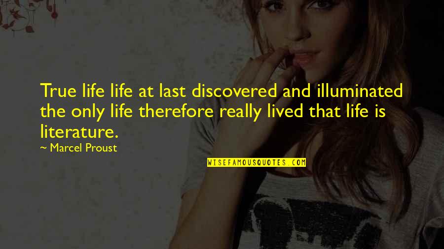 Ez E Quotes By Marcel Proust: True life life at last discovered and illuminated