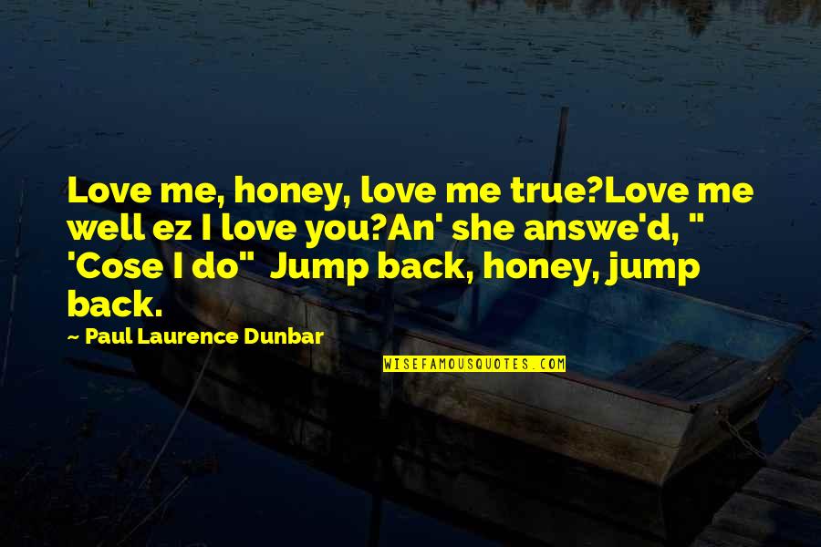 Ez E Quotes By Paul Laurence Dunbar: Love me, honey, love me true?Love me well