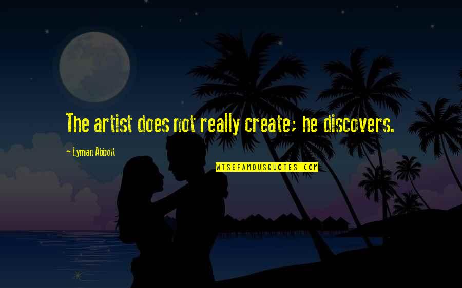 Ez Insurance Quotes By Lyman Abbott: The artist does not really create; he discovers.