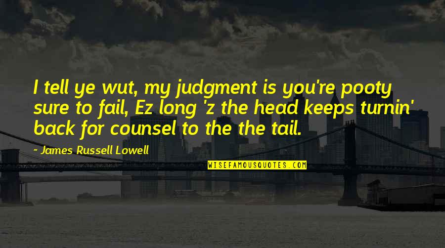 Ez Quotes By James Russell Lowell: I tell ye wut, my judgment is you're Ez Quotes By James Russell Lowell: I tell ye wut, my judgment is you're