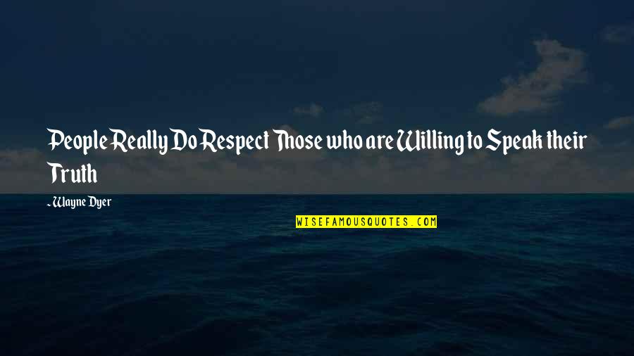 Ez Rider Quotes By Wayne Dyer: People Really Do Respect Those who are Willing
