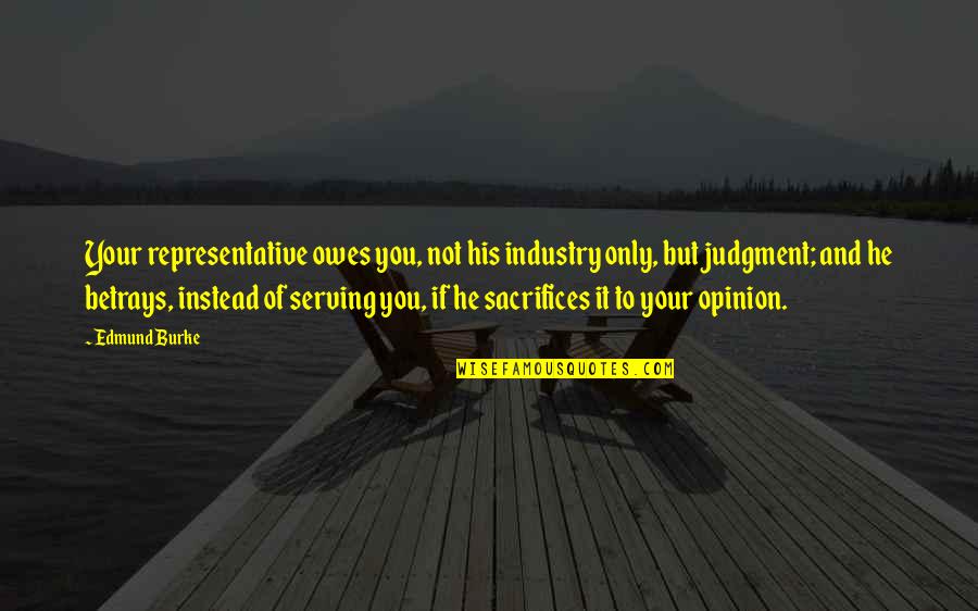 Ezabila Quotes By Edmund Burke: Your representative owes you, not his industry only, Ezabila Quotes By Edmund Burke: Your representative owes you, not his industry only,