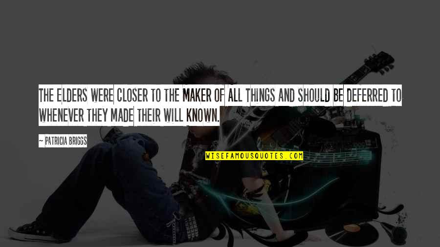 Ezabio Quotes By Patricia Briggs: The Elders were closer to the Maker of Ezabio Quotes By Patricia Briggs: The Elders were closer to the Maker of