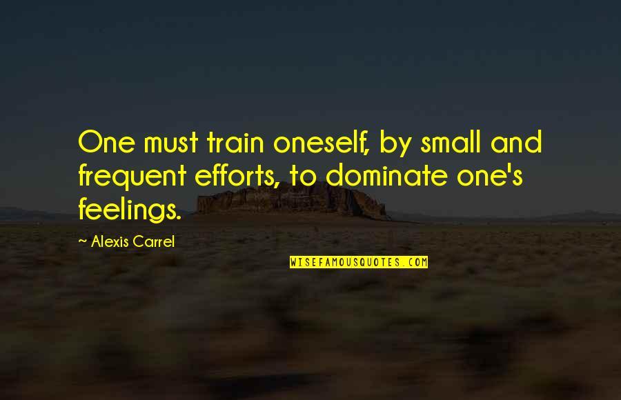 Ezabion Quotes By Alexis Carrel: One must train oneself, by small and frequent