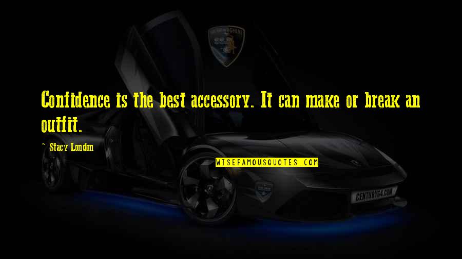 Ezber Yaparken Quotes By Stacy London: Confidence is the best accessory. It can make