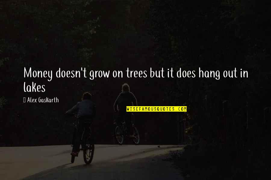 Ezber Yapmak Quotes By Alex Gaskarth: Money doesn't grow on trees but it does