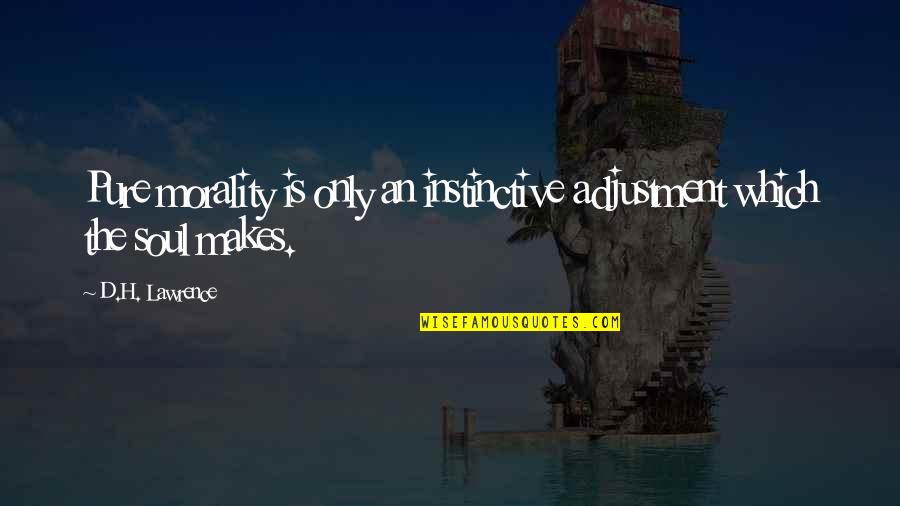 Ezberlemek Fiilini Quotes By D.H. Lawrence: Pure morality is only an instinctive adjustment which