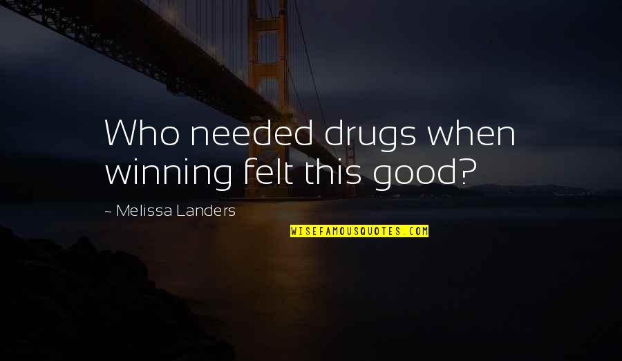 Ezcurra Ds 10 Quotes By Melissa Landers: Who needed drugs when winning felt this good?