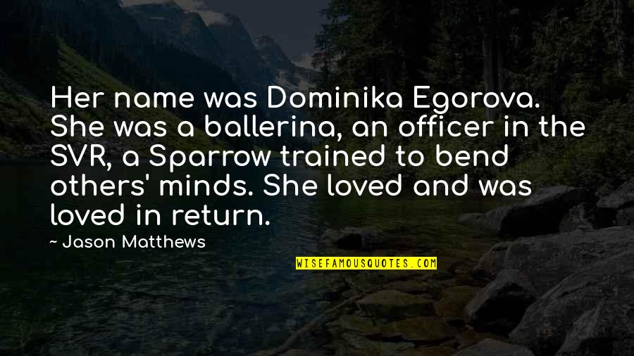 Eze Village Quotes By Jason Matthews: Her name was Dominika Egorova. She was a