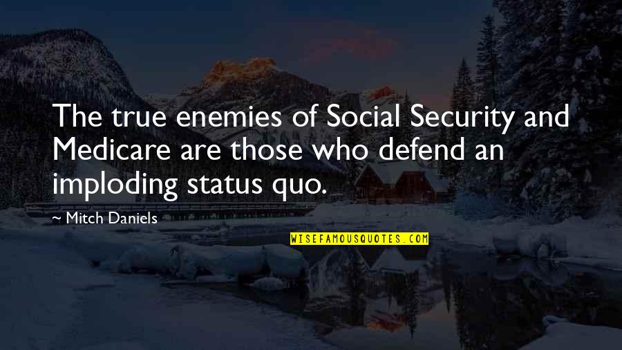 Eze Village Quotes By Mitch Daniels: The true enemies of Social Security and Medicare