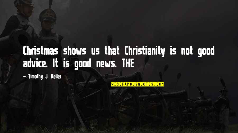 Ezeani Dds Quotes By Timothy J. Keller: Christmas shows us that Christianity is not good