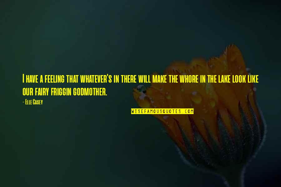 Ezeanyagu Quotes By Elle Casey: I have a feeling that whatever's in there Ezeanyagu Quotes By Elle Casey: I have a feeling that whatever's in there