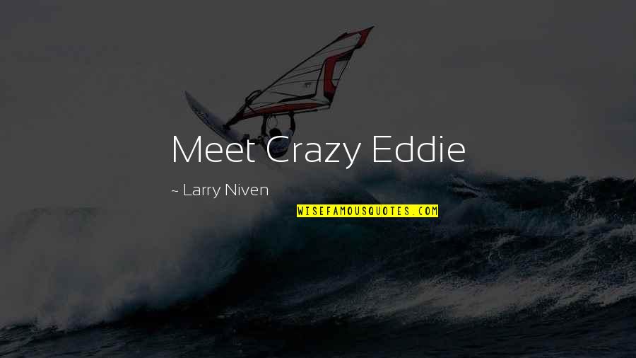 Ezekial Quotes By Larry Niven: Meet Crazy Eddie