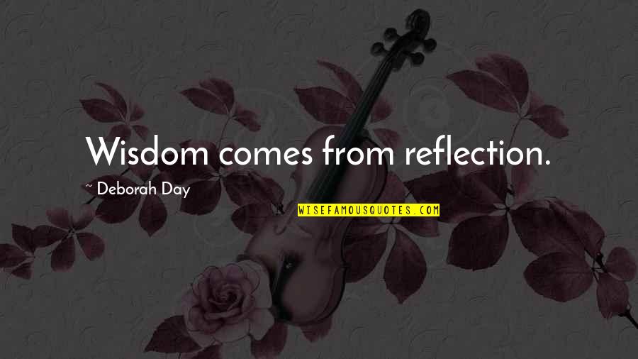 Ezekiel Cheever Quotes By Deborah Day: Wisdom comes from reflection.