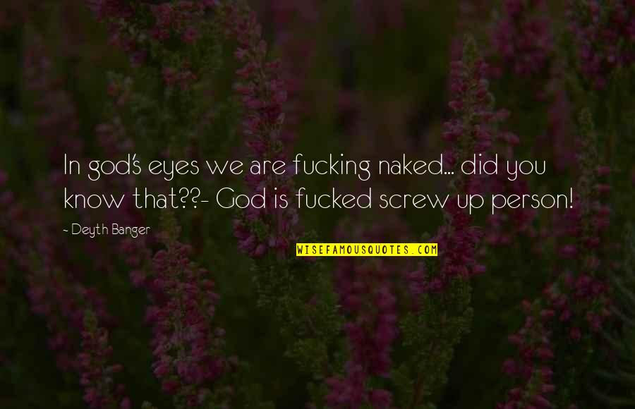 Ezekiel Crosse Quotes By Deyth Banger: In god's eyes we are fucking naked... did