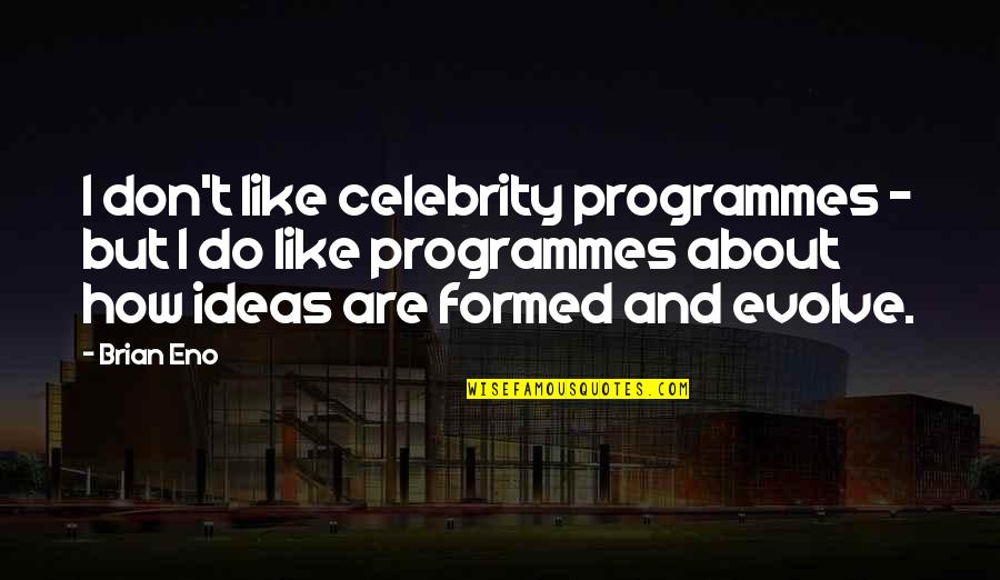 Ezekiel Wheels Of Fire Quotes By Brian Eno: I don't like celebrity programmes - but I Ezekiel Wheels Of Fire Quotes By Brian Eno: I don't like celebrity programmes - but I