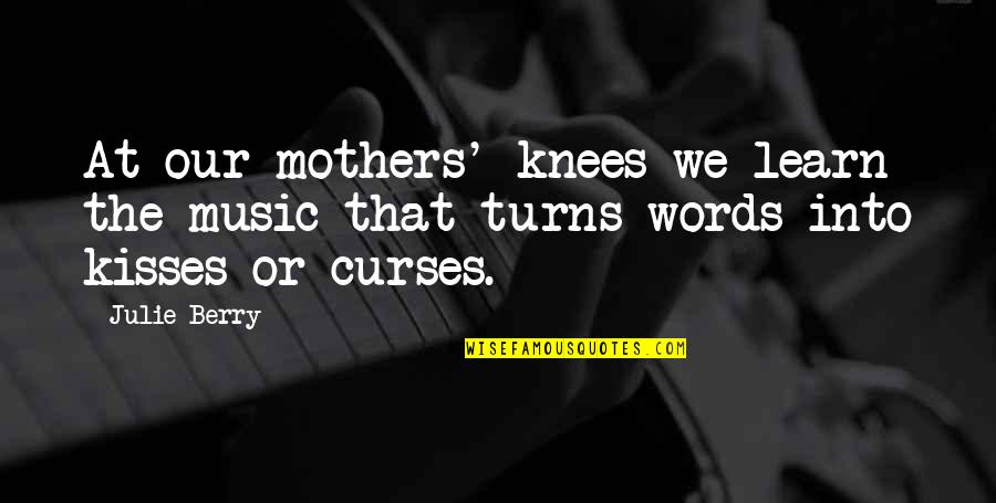 Ezgi Sertel Quotes By Julie Berry: At our mothers' knees we learn the music