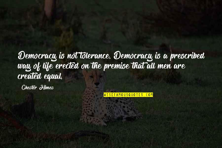 Ezhen Liquidation Quotes By Chester Himes: Democracy is not tolerance. Democracy is a prescribed