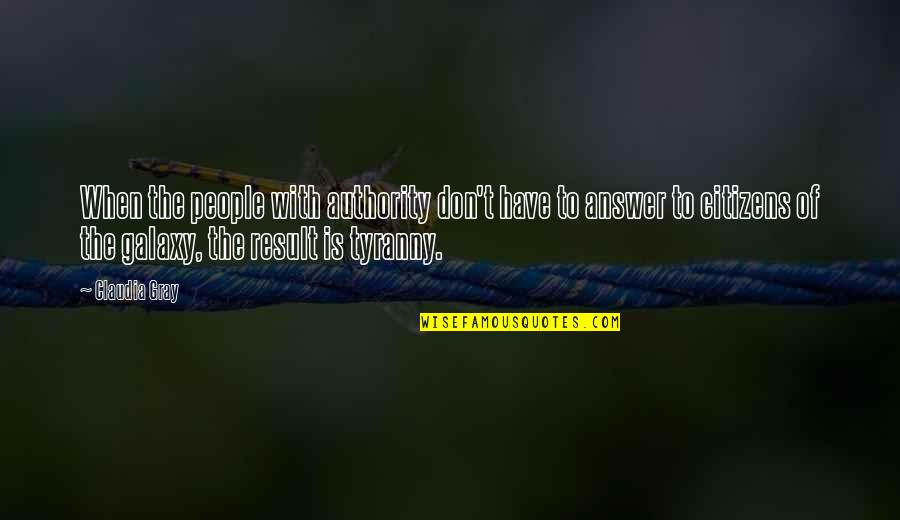Ezhupunna South Quotes By Claudia Gray: When the people with authority don't have to Ezhupunna South Quotes By Claudia Gray: When the people with authority don't have to