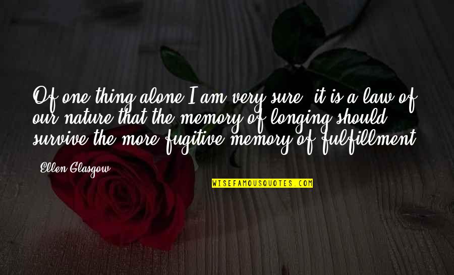 Ezike Covid Quotes By Ellen Glasgow: Of one thing alone I am very sure:
