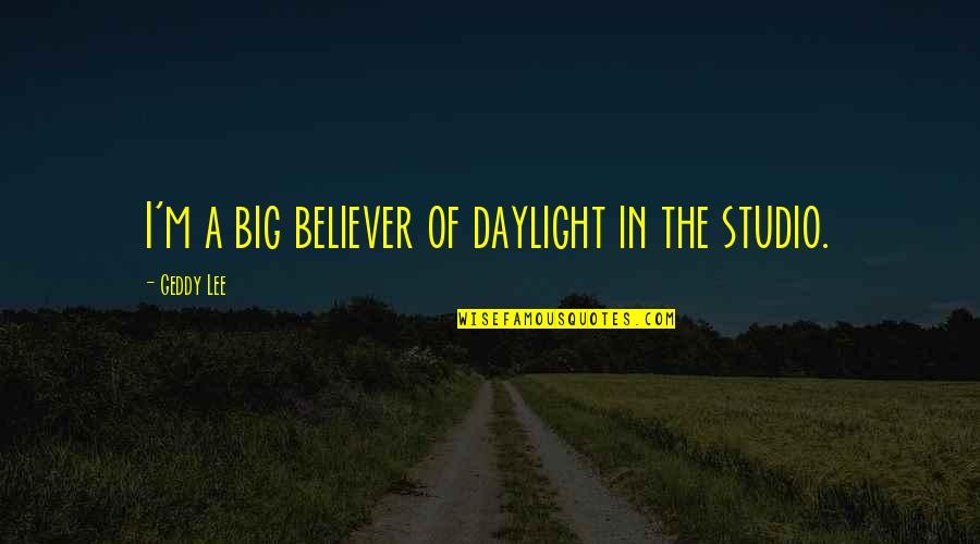 Ezike Md Quotes By Geddy Lee: I'm a big believer of daylight in the