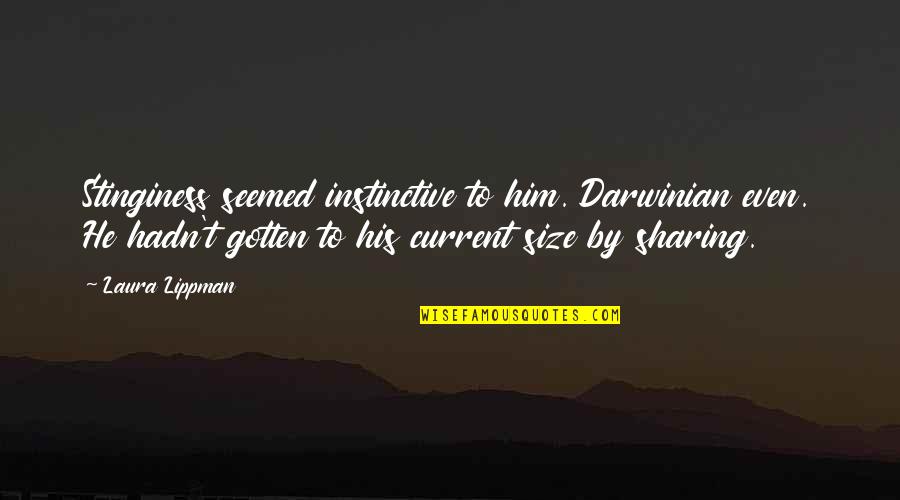 Ezilen B Cek Quotes By Laura Lippman: Stinginess seemed instinctive to him. Darwinian even. He Ezilen B Cek Quotes By Laura Lippman: Stinginess seemed instinctive to him. Darwinian even. He