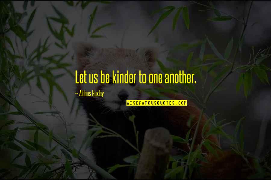 Ezio Love Quotes By Aldous Huxley: Let us be kinder to one another.