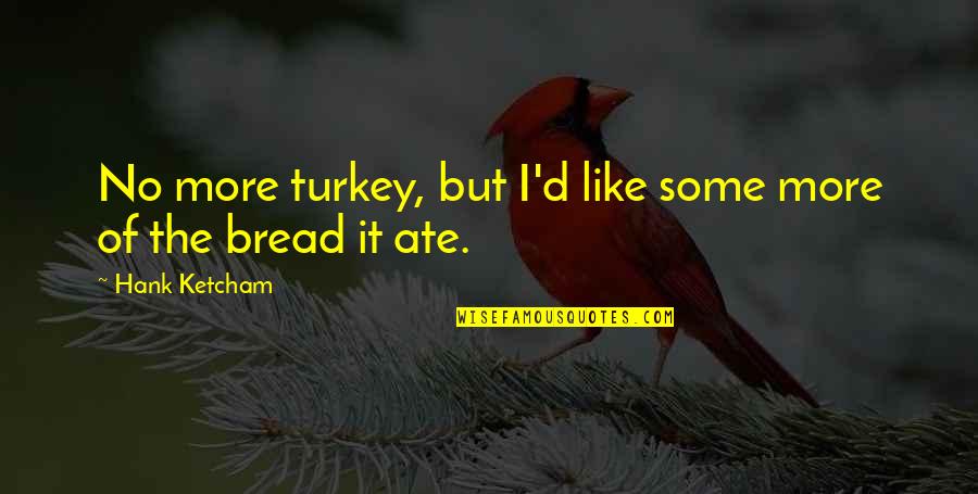 Ezip 1000 Quotes By Hank Ketcham: No more turkey, but I'd like some more Ezip 1000 Quotes By Hank Ketcham: No more turkey, but I'd like some more
