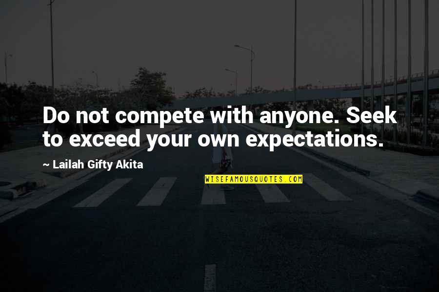 Ezip 1000 Quotes By Lailah Gifty Akita: Do not compete with anyone. Seek to exceed Ezip 1000 Quotes By Lailah Gifty Akita: Do not compete with anyone. Seek to exceed