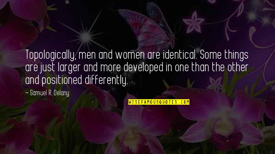 Ezip 400 Quotes By Samuel R. Delany: Topologically, men and women are identical. Some things