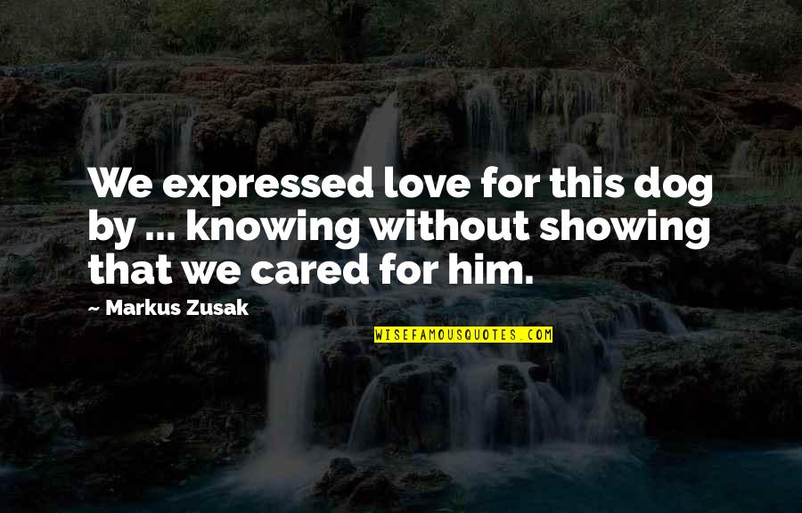 Eziyet Edilen Quotes By Markus Zusak: We expressed love for this dog by ...