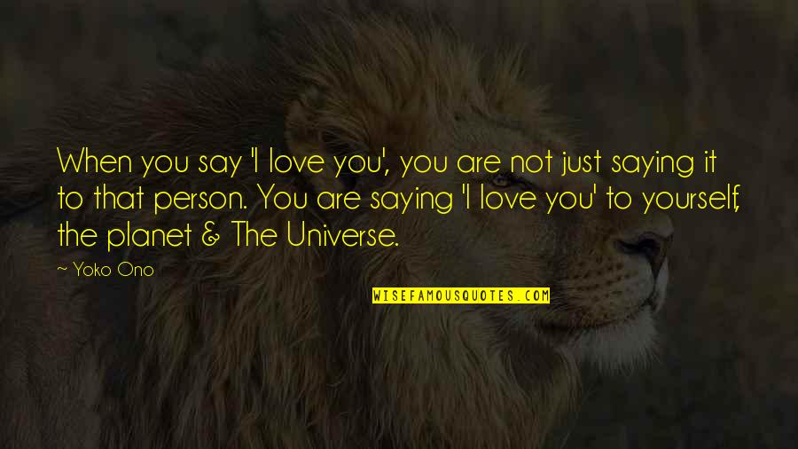 Eziyet K Rm S Quotes By Yoko Ono: When you say 'I love you', you are