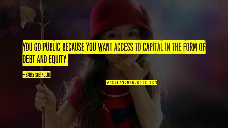 Ezolda Quotes By Barry Sternlicht: You go public because you want access to