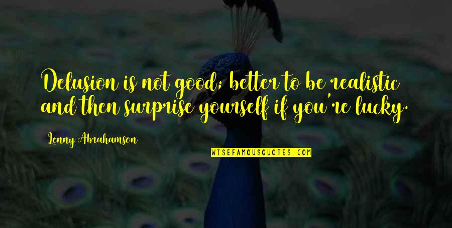 Ezpeleta Argentina Quotes By Lenny Abrahamson: Delusion is not good; better to be realistic Ezpeleta Argentina Quotes By Lenny Abrahamson: Delusion is not good; better to be realistic