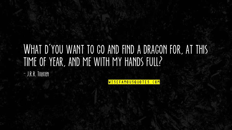 Ezpeleta Umbrellas Quotes By J.R.R. Tolkien: What d'you want to go and find a