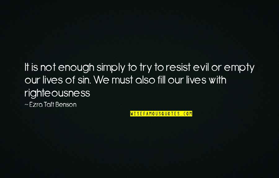 Ezra Benson Quotes By Ezra Taft Benson: It is not enough simply to try to