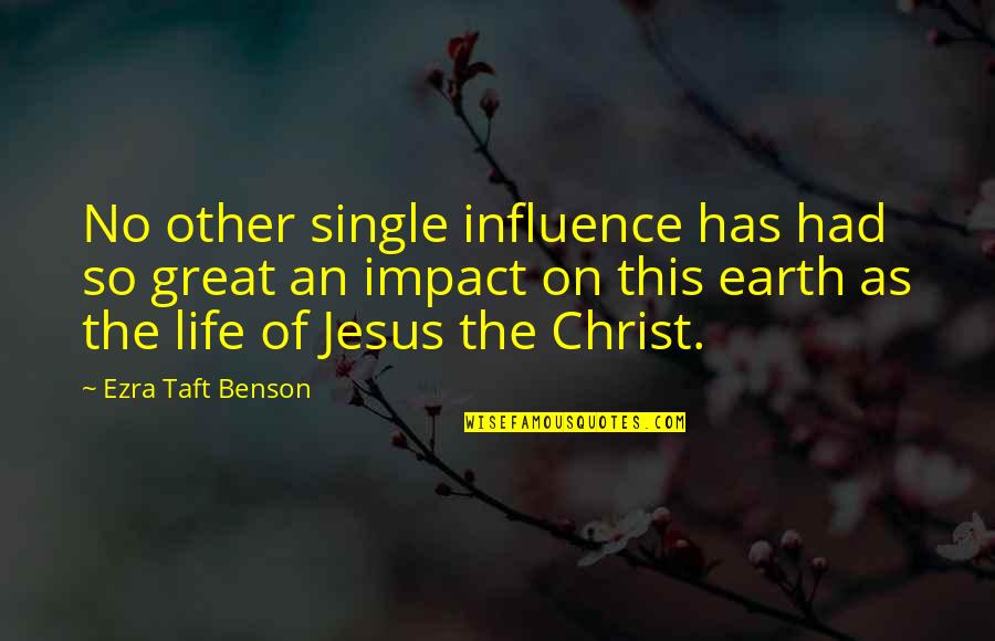 Ezra Benson Quotes By Ezra Taft Benson: No other single influence has had so great