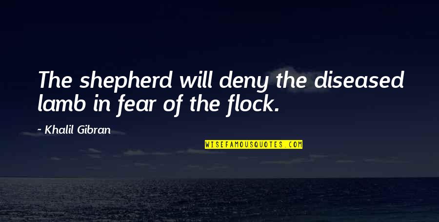 Ezra Pound Pisan Cantos Quotes By Khalil Gibran: The shepherd will deny the diseased lamb in