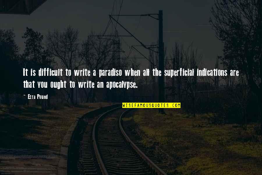 Ezra Pound Poetry Quotes By Ezra Pound: It is difficult to write a paradiso when Ezra Pound Poetry Quotes By Ezra Pound: It is difficult to write a paradiso when