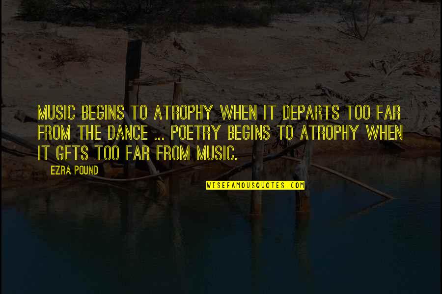 Ezra Pound Poetry Quotes By Ezra Pound: Music begins to atrophy when it departs too Ezra Pound Poetry Quotes By Ezra Pound: Music begins to atrophy when it departs too