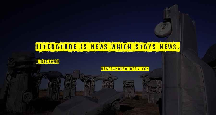 Ezra Pound Poetry Quotes By Ezra Pound: Literature is news which stays news. Ezra Pound Poetry Quotes By Ezra Pound: Literature is news which stays news.