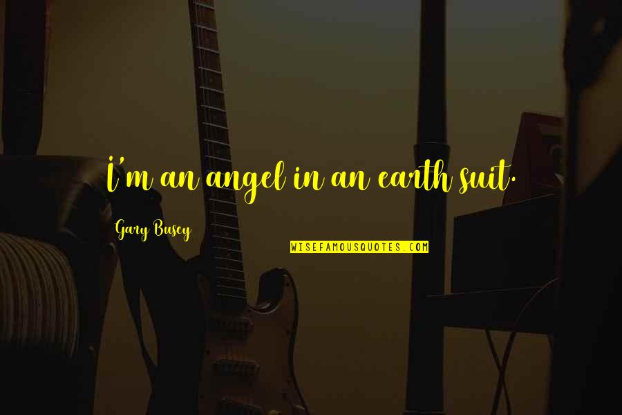 Ezra Pound Poetry Quotes By Gary Busey: I'm an angel in an earth suit. Ezra Pound Poetry Quotes By Gary Busey: I'm an angel in an earth suit.