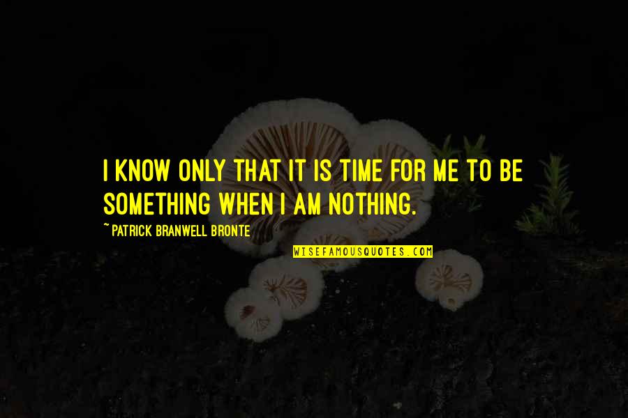 Ezra Pound Poetry Quotes By Patrick Branwell Bronte: I know only that it is time for Ezra Pound Poetry Quotes By Patrick Branwell Bronte: I know only that it is time for