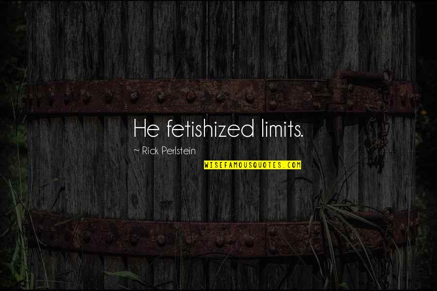 Ezra Pound Poetry Quotes By Rick Perlstein: He fetishized limits. Ezra Pound Poetry Quotes By Rick Perlstein: He fetishized limits.