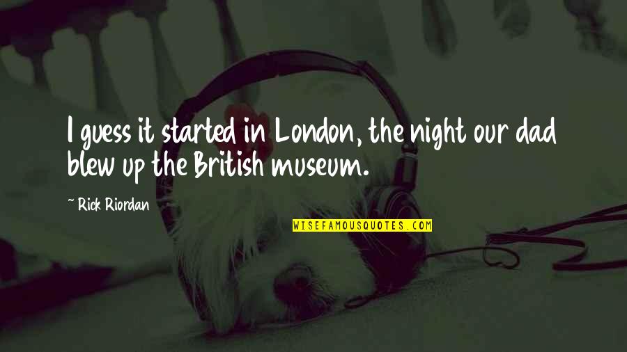 Ezra Taft Benson Kruschev Quotes By Rick Riordan: I guess it started in London, the night