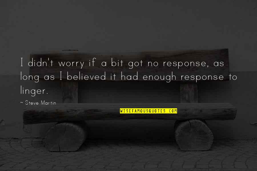 Ezra Taft Benson Kruschev Quotes By Steve Martin: I didn't worry if a bit got no Ezra Taft Benson Kruschev Quotes By Steve Martin: I didn't worry if a bit got no
