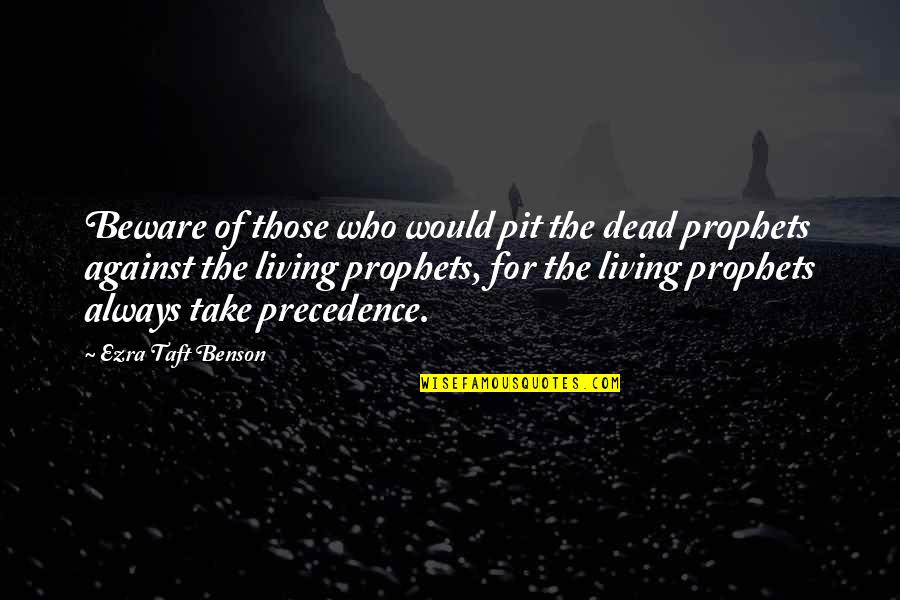 Ezra Taft Benson Quotes By Ezra Taft Benson: Beware of those who would pit the dead